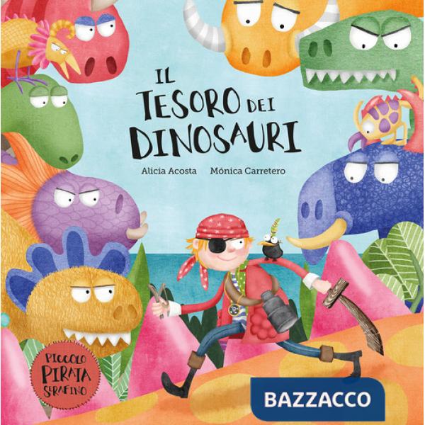 Tesoro dei dinosauri. Il piccolo pirata Serafino. Ediz. illustrata (Il)