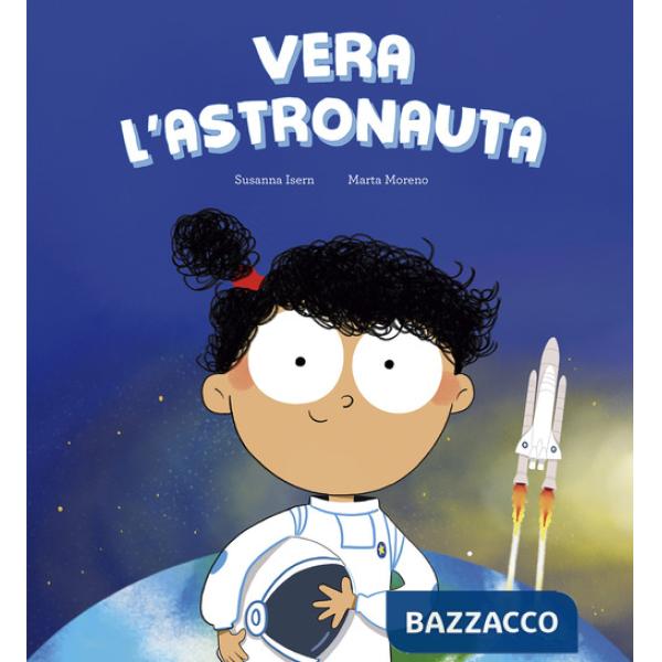 Vera l'astronauta. Ediz. illustrata