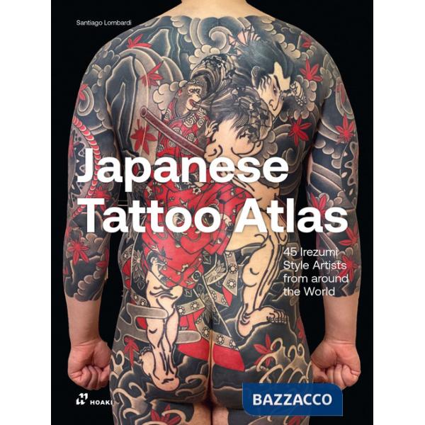 Japanese tattoo atlas. 45 lrezumi style artists from around the world. Ediz. illustrata