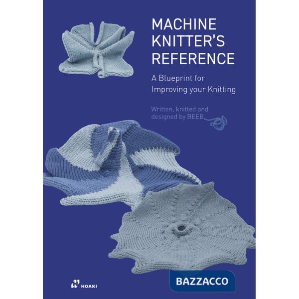 Machine knitter's reference. A blueprint for improving your knitting