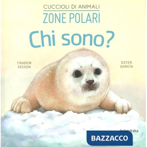 Zone polari. Chi sono? Cuccioli di animali. Ediz. a colori