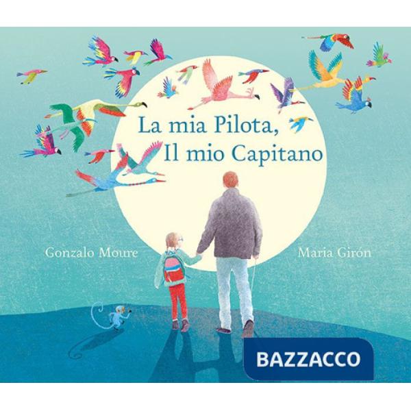 Mia pilota, il mio capitano. Ediz. illustrata (La)