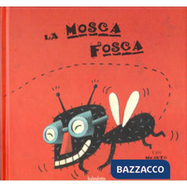 Mosca Fosca. Ediz. a colori (La)
