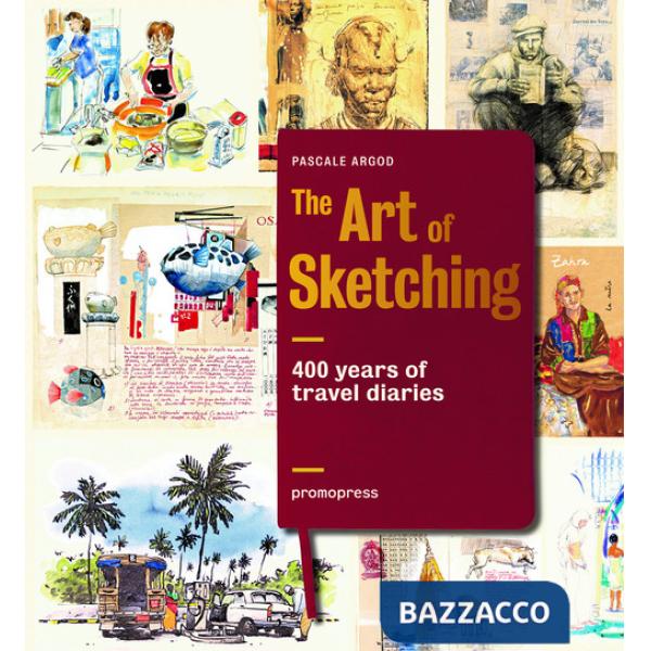 Art of sketching. 400 years of travel diaries. Ediz. illustrata (The)