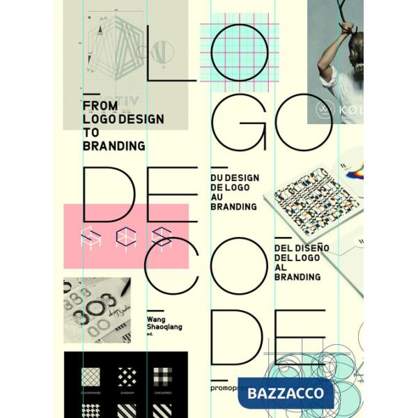 Logo decode. From logo design to branding. Ediz. inglese, francese e spagnola