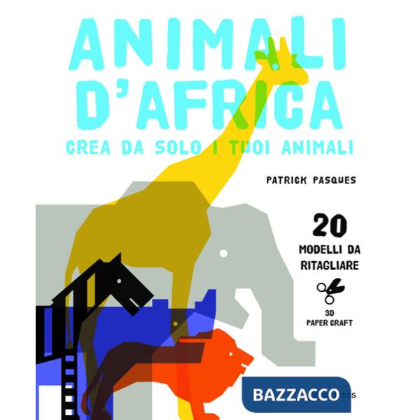 Animali d'Africa. Crea da solo i tuoi animali di carta. Ediz. illustrata