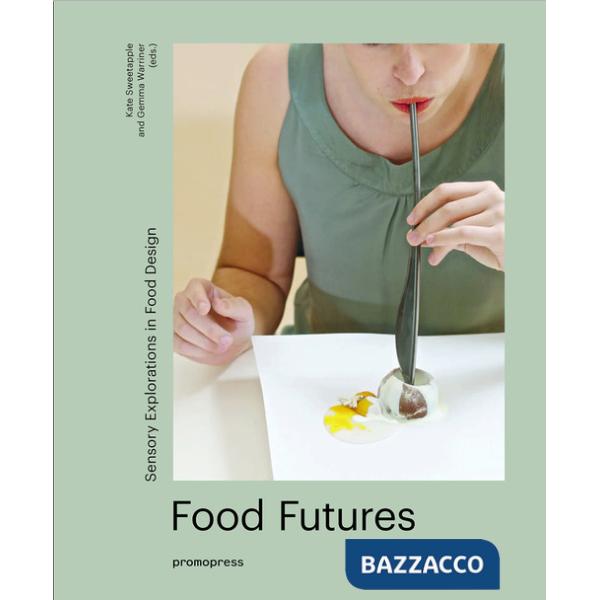 Food futures. Sensory explorations in food design