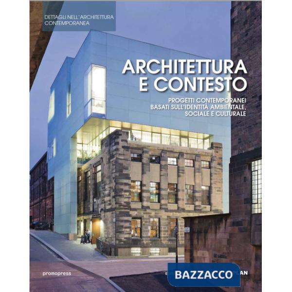Architettura e contesto. Progetti contemporanei basati sull'identità ambientale, sociale e culturale