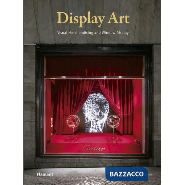 Display art. Visual merchandising and window display. Ediz. illustrata