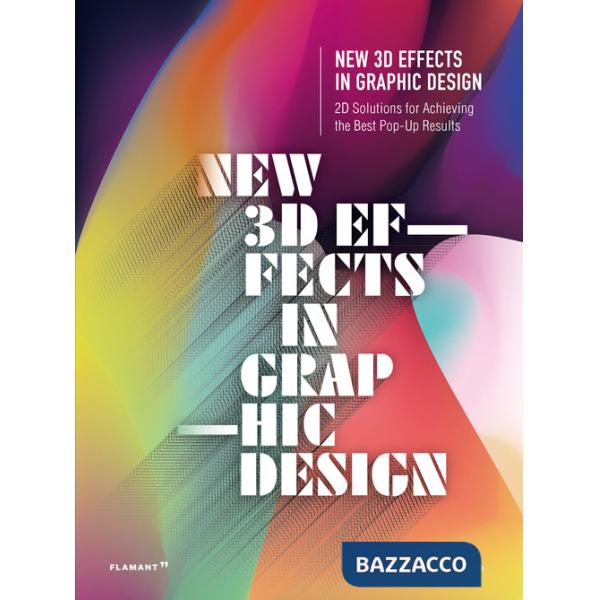 New 3D effects in graphic design. 2D solutions for achieving the best pop up res. Ediz. a colori