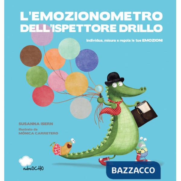 Emozionometro dell'ispettore Drillo. Individua, misura e regola le tue emozioni. Ediz. a colori (L')