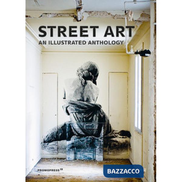 STREET ART. AN ILLUSTRATED ANTHOLOGY