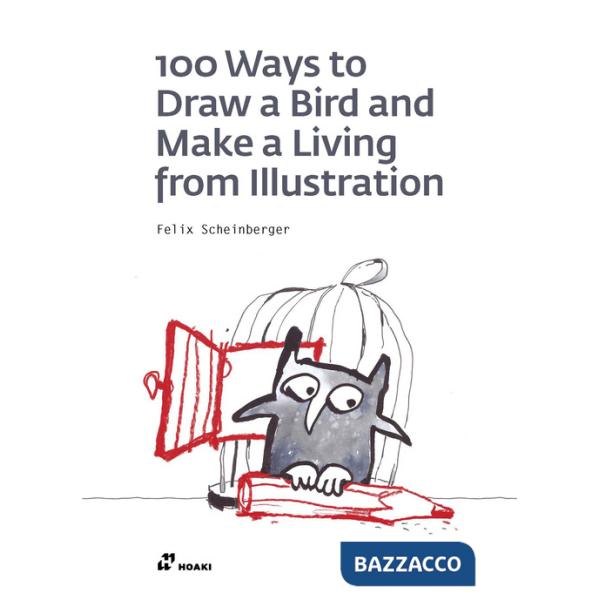 100 ways to draw a bird and make a living from illustration. Ediz. illustrata