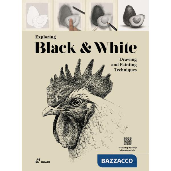 Exploring black & white. Drawing and painting techniques. Ediz. illustrata. Con video tutorial