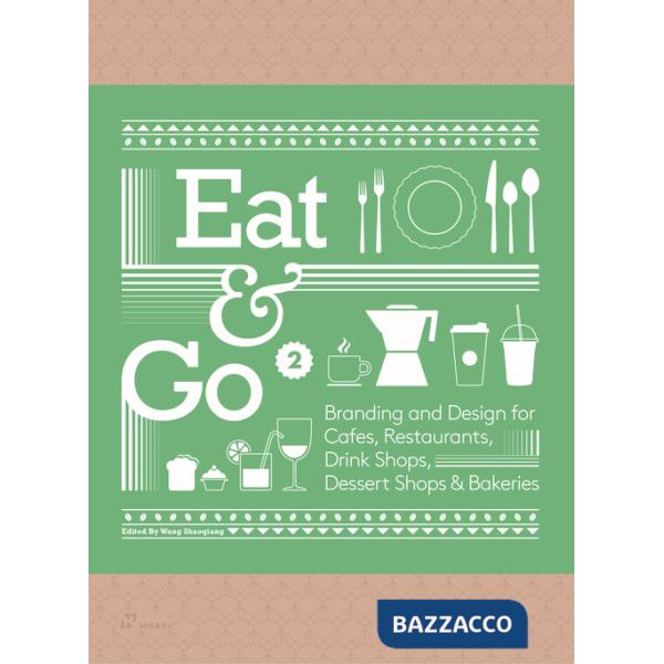 Eat & go. Branding & design indentity for takeaways & restaurants. Ediz. a colori. Vol. 2