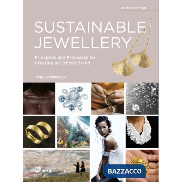 Sustainable jewellery. Principles and processes for creating an ethical brand. Ediz. a colori