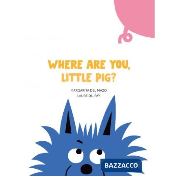 Where are you, little pig? Ediz. illustrata