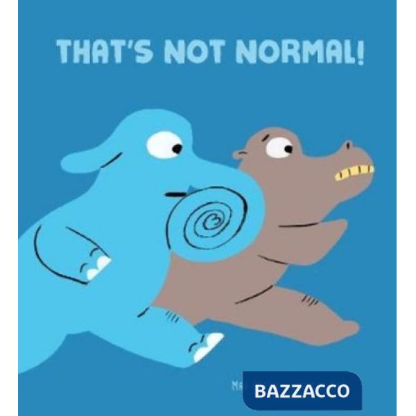 That's not normal! Ediz. illustrata