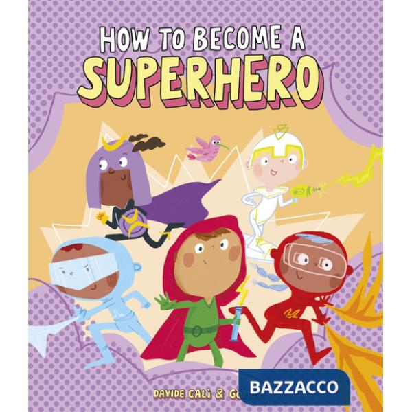 How to become a superhero. Ediz. a colori