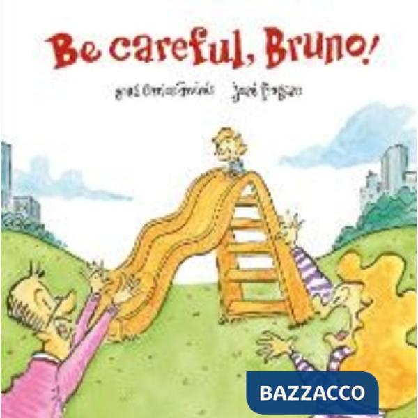 Be careful, Bruno! Ediz. illustrata