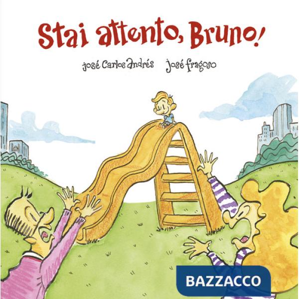 Stai attento, Bruno! Ediz. a colori