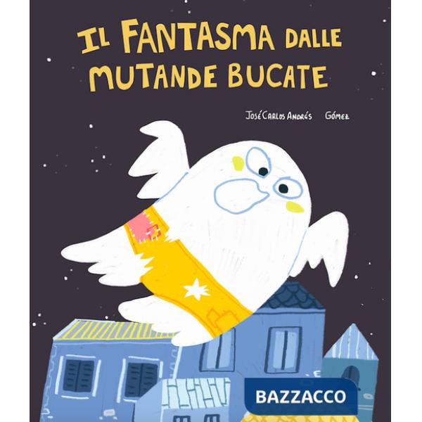 Fantasma dalle mutande bucate. Ediz. illustrata (Il)