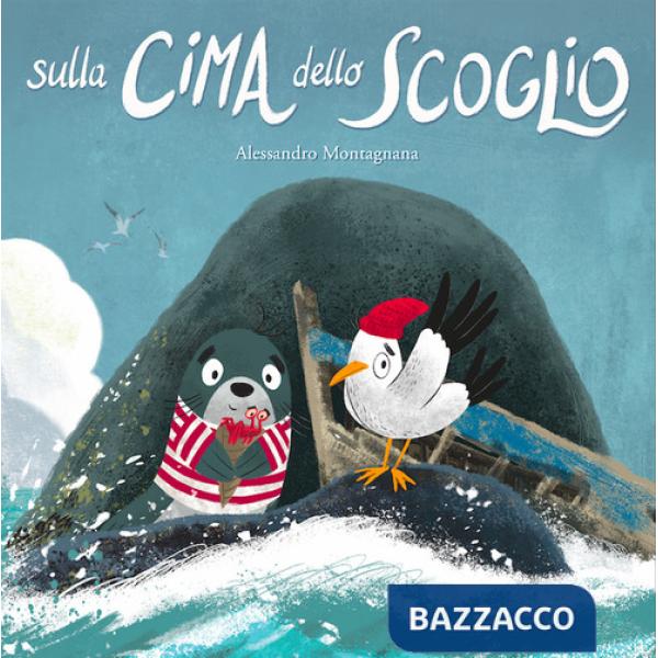 Sulla cima dello scoglio. Ediz. a colori