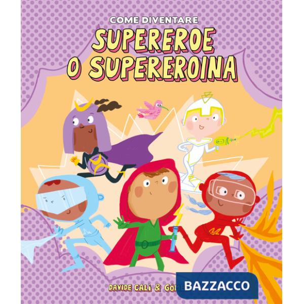 Come diventare supereroe o supereroina. Ediz. illustrata