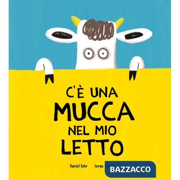 C'è una mucca nel mio letto. Ediz. a colori