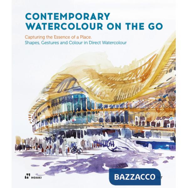 Contemporary watercolour on the go. Capturing the essence of a place. Shapes, gestures and colour in direct watercolour