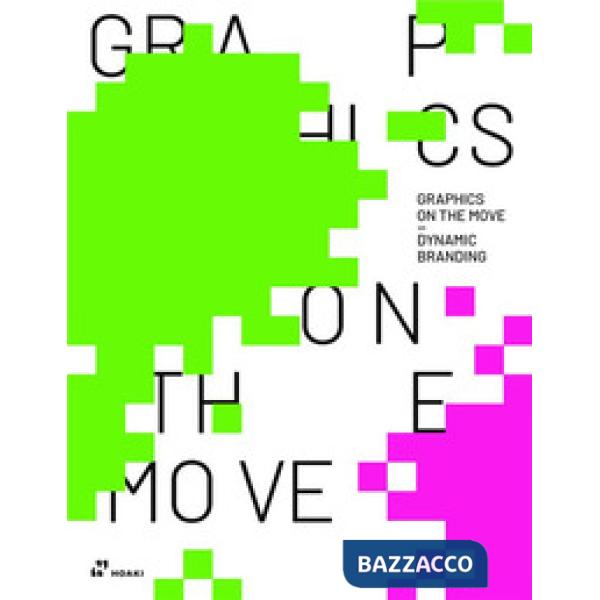 Graphics on the move. Dynamic branding. Ediz. italiana