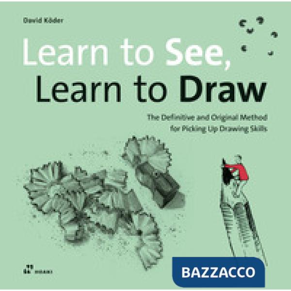Learn to see, learn to draw. The definitive and original methode for picking up drawing skills