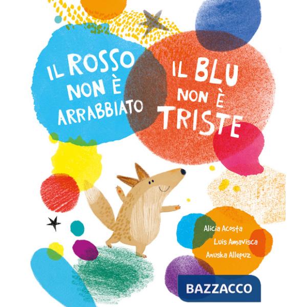 Rosso non è arrabbiato. Il blu non è triste. Ediz. a colori (Il)