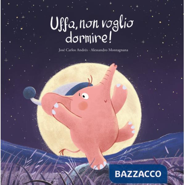 Uffa, non voglio dormire! Ediz. a colori