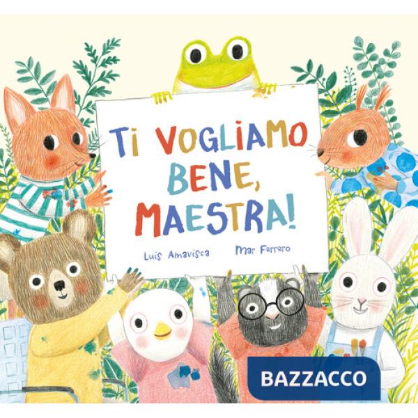 Ti vogliamo bene, maestra! Ediz. a colori