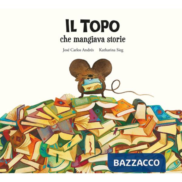 Topo che mangiava storie. Ediz. illustrata (Il)