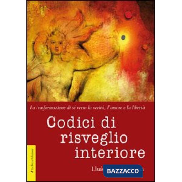 Codici di risveglio interiore. La trasformazione di sé verso la verità, l'amore e la libertà