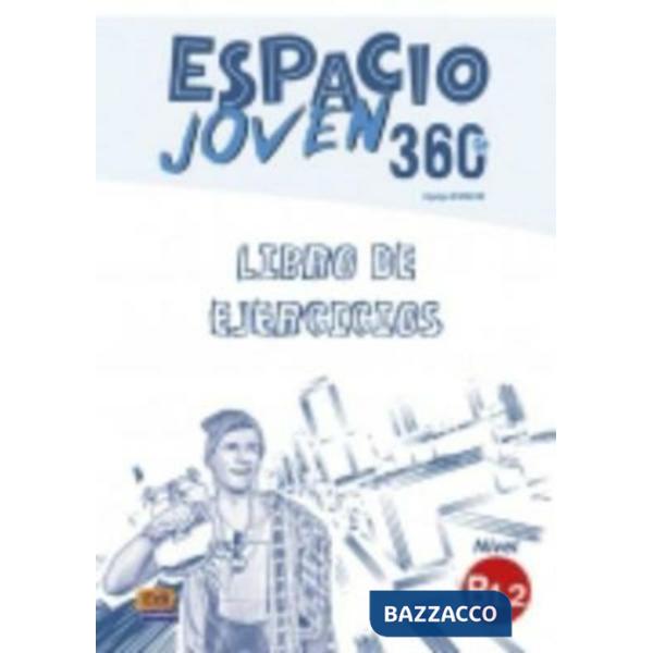 ESPACIO JOVEN 360 - LIBRO DE EJERCICIOS. NIVEL B1.2