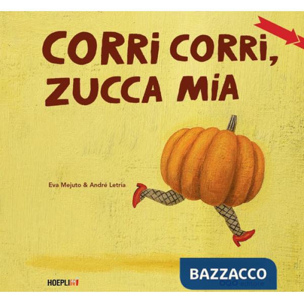 Corri corri, zucca mia. Ediz. a colori