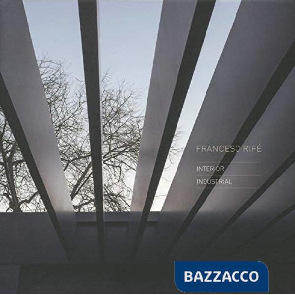 Francesc Rife. Industrial, interiors. Ediz. illustrata
