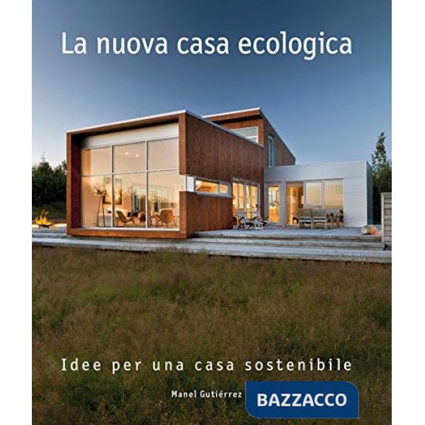 Nuova casa ecologica. Idee per una casa sostenibile. Ediz. a colori (La)