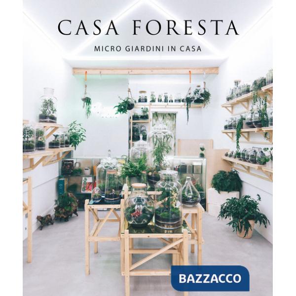 Casa foresta. Micro giardini in casa. Ediz. illustrata