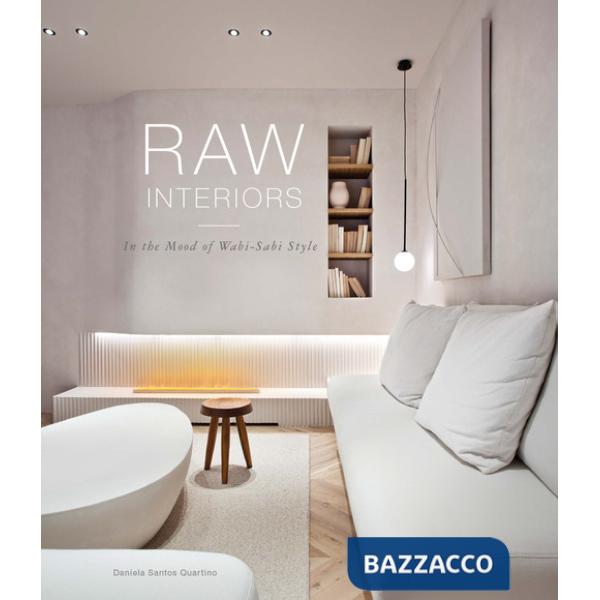 Raw interiors. In the mood of wabi-sabi style. Ediz. a colori