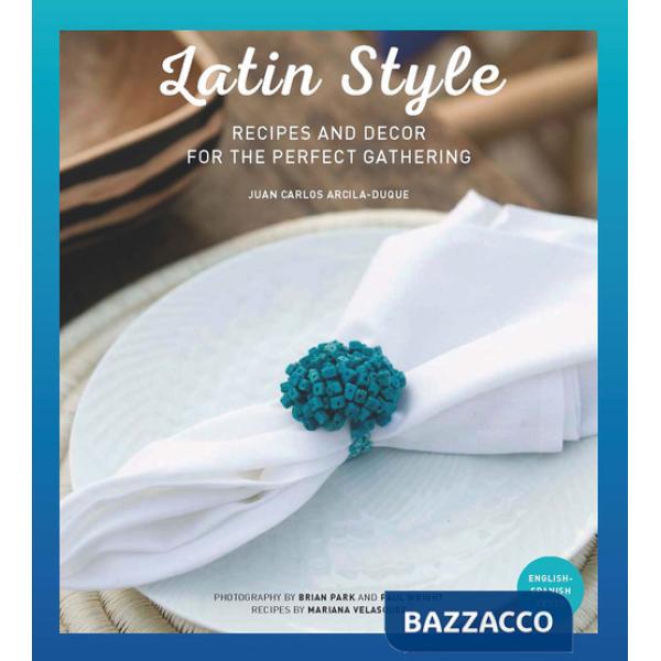 Latin style. Recipes and decor for perfect gathering