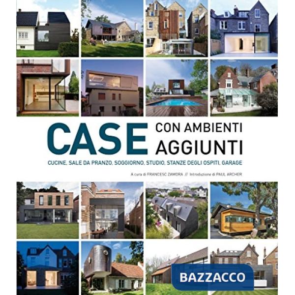 Case con ambienti aggiunti. Cucine, sale da pranzo, soggiorno, studio, garage. Ediz. illustrata