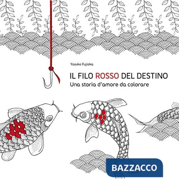 Filo rosso del destino. Una storia d'amore da colorare. Ediz. illustrata (Il)
