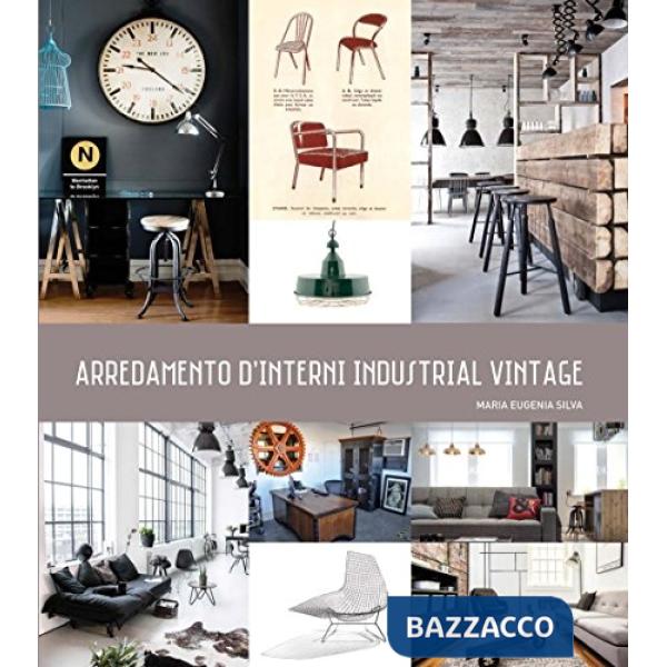 Arredamento d'interni industrial vintage. Ediz. illustrata
