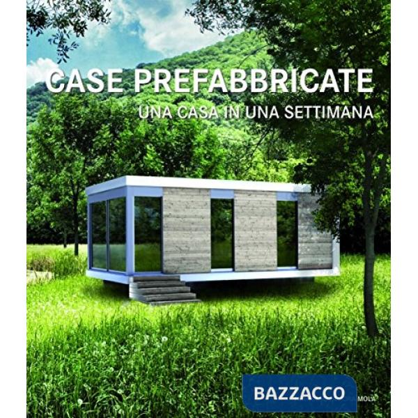 Case prefabbricate. Una casa in una settimana. Ediz. illustrata