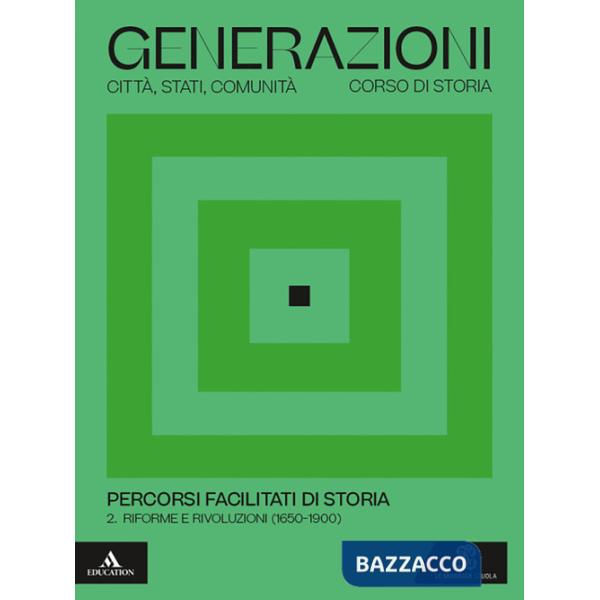 GENERAZIONI PERCORSI FACILITATI DI STORIA 2 - RIFORME E RIVOLUZIONI 2