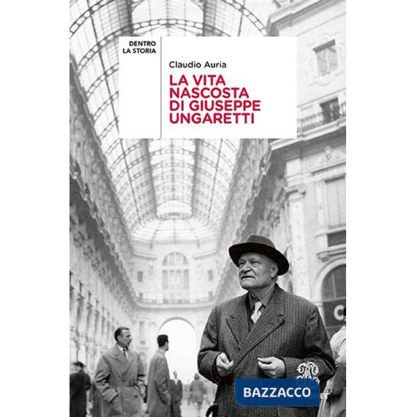 LA VITA NASCOSTA DI GIUSEPPE UNGARETTI